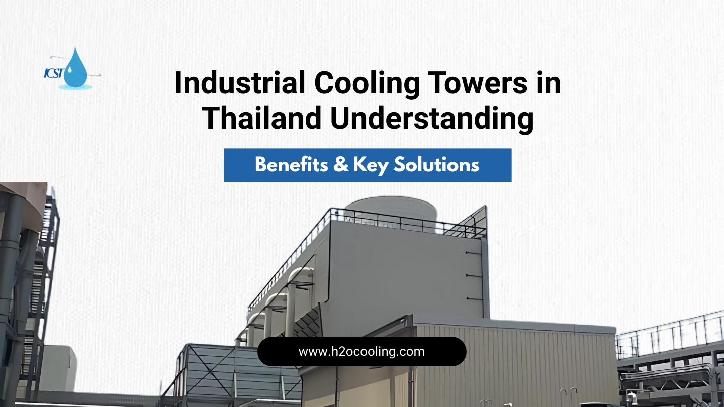 Industrial Cooling Towers in Thailand: Understanding Benefits & Key Solutions - icsthailand
