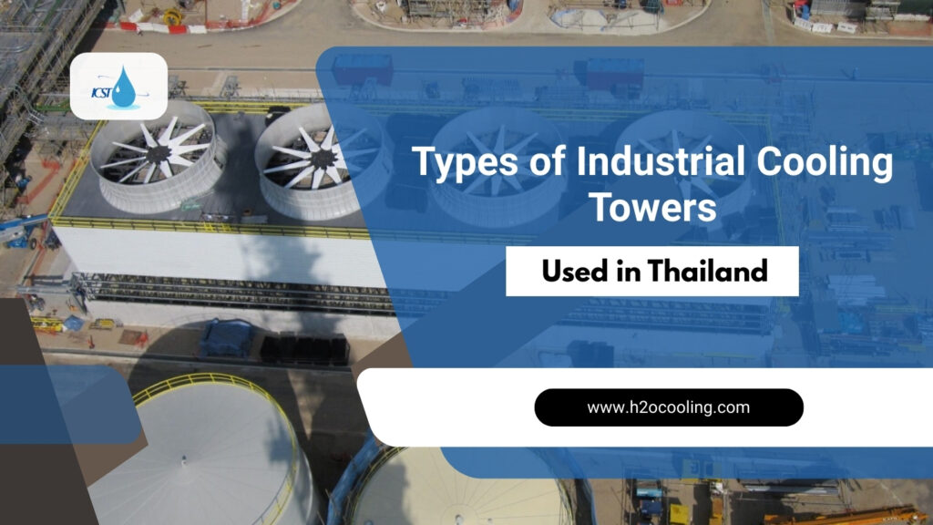 Types of Industrial Cooling Towers Used in Thailand - icsthailand