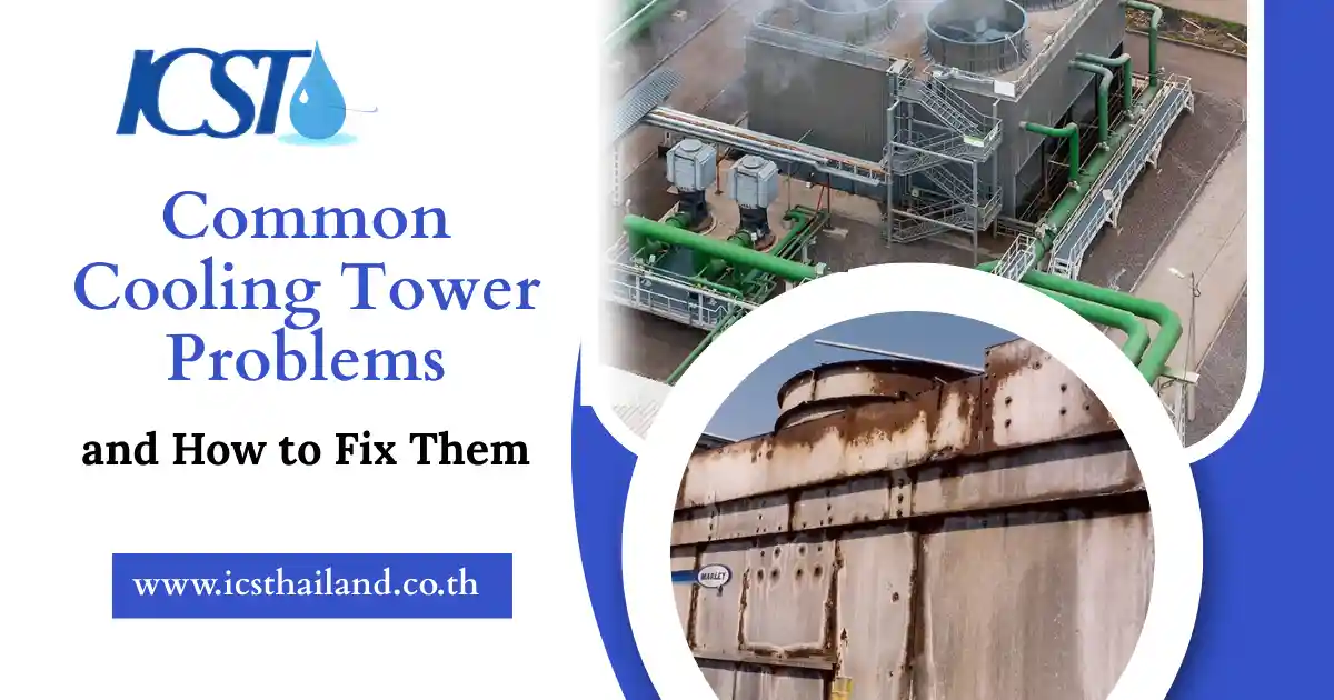 Common Cooling Tower Problems and How to Fix Them - icsthailand.com