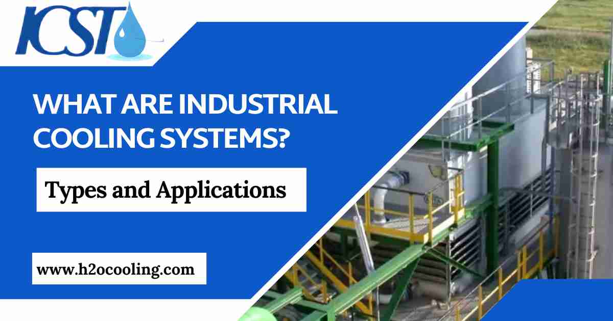 What Are Industrial Cooling Systems Types and Applications -icsthailand
