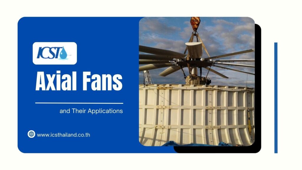 A promotional presentation slide with a blue left banner containing the ICST logo, the bold title "Axial Fans and Their Applications," and the website link www.icsthailand.co.th. On the right, a photograph shows a massive multi-blade axial fan assembly suspended by a crane hook as it is being installed onto a large, light-colored cooling tower structure under a blue sky.
