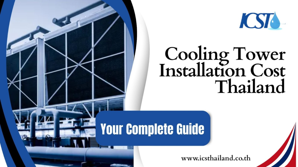 Cooling Tower Installation Cost Thailand Your Complete Guide - icsthailand.co.th