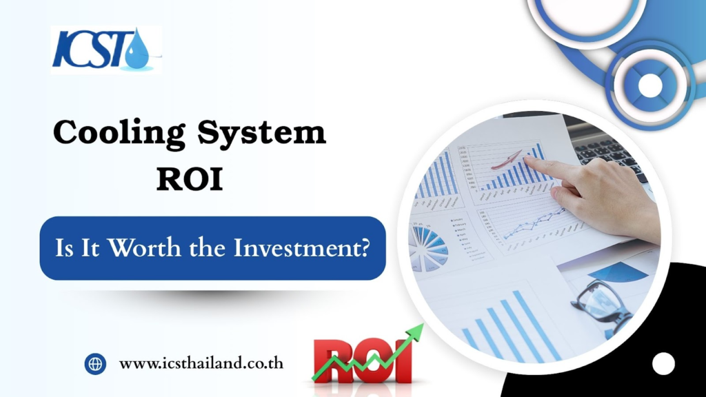 Cooling System ROI Is It Worth the Investment - icsthailand.co.th
