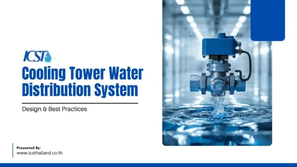 Cooling Tower Water Distribution System Title slide by ICST titled "Cooling Tower Water Distribution System: Design & Best Practices" featuring an image of an industrial automated water control valve discharging water into a basin.