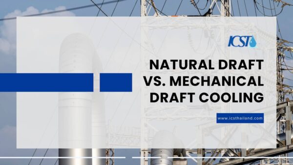 Natural Draft vs Mechanical Draft Cooling: Engineering Guide