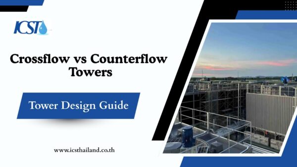 Crossflow vs Counterflow Towers: The Complete Design Guide