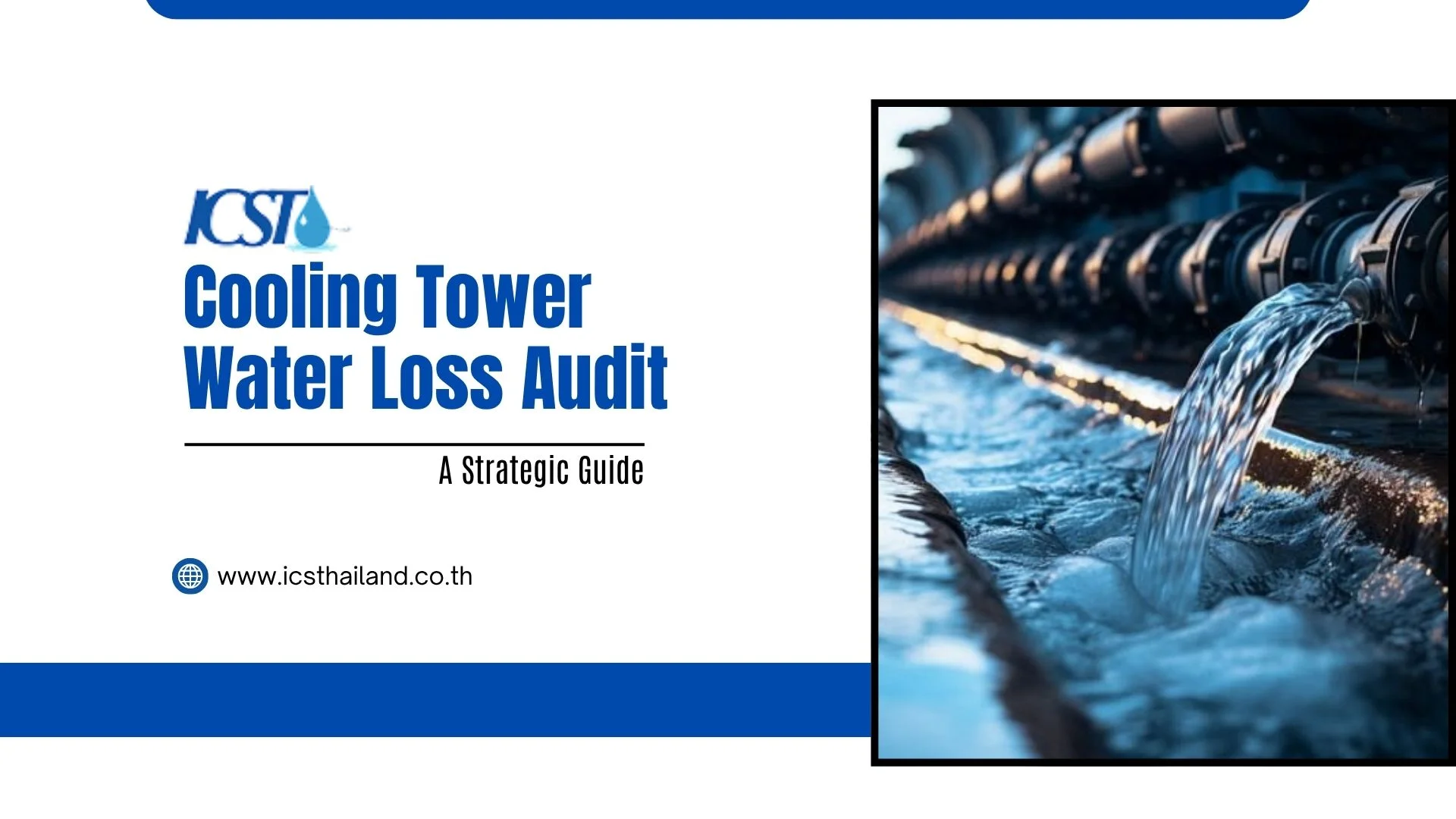 Title graphic for "Cooling Tower Water Loss Audit: A Strategic Guide" featuring the ICST logo and website www.icsthailand.co.th. On the right, an inset photograph shows water flowing through an industrial pipeline system and pouring into a distribution channel.